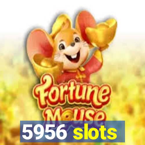 5956 slots