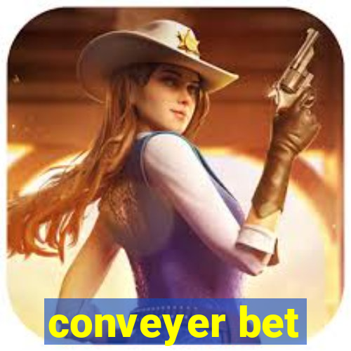 conveyer bet