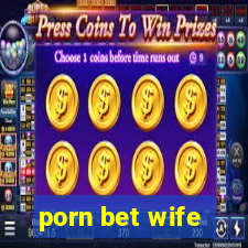 porn bet wife