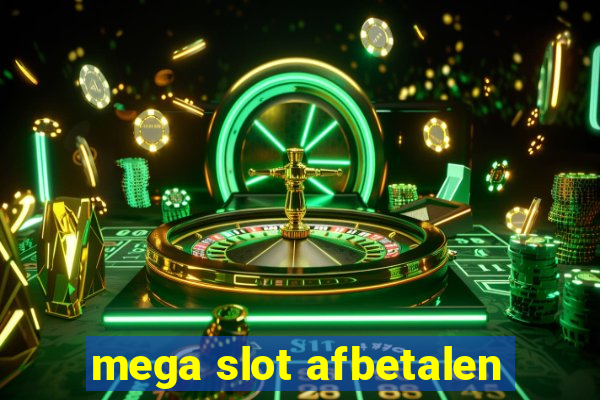 mega slot afbetalen