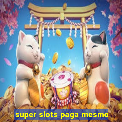 super slots paga mesmo