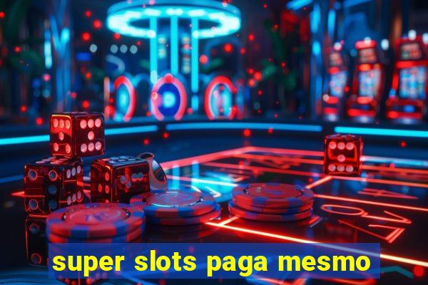 super slots paga mesmo