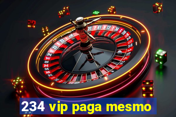 234 vip paga mesmo