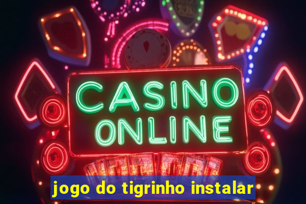 jogo do tigrinho instalar