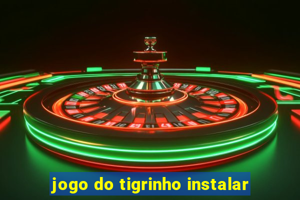 jogo do tigrinho instalar