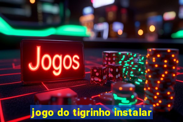 jogo do tigrinho instalar