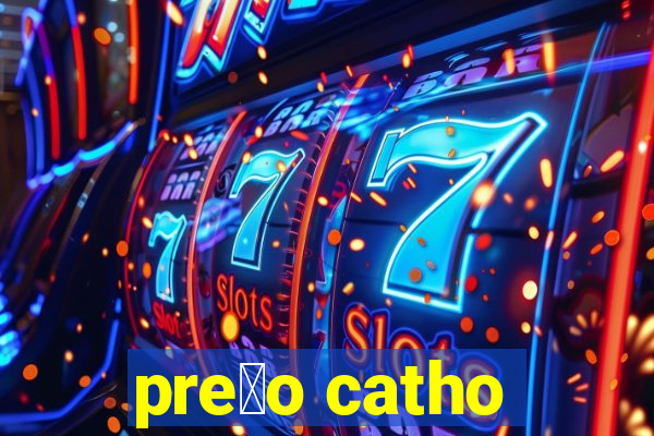 pre莽o catho