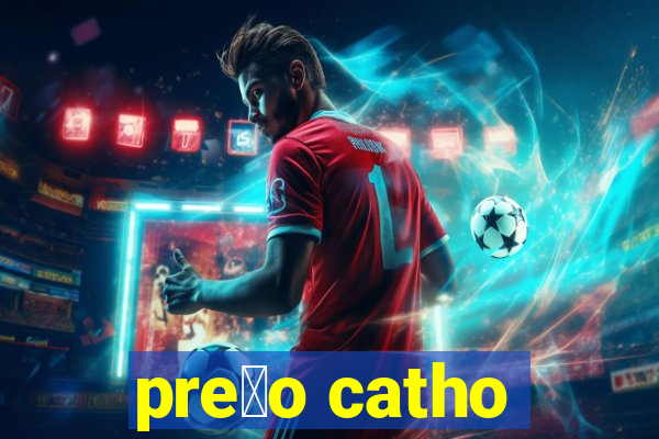 pre莽o catho