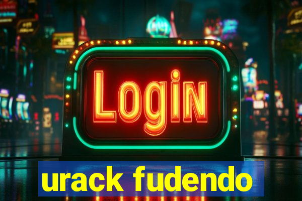 urack fudendo