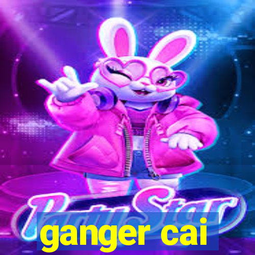 ganger cai