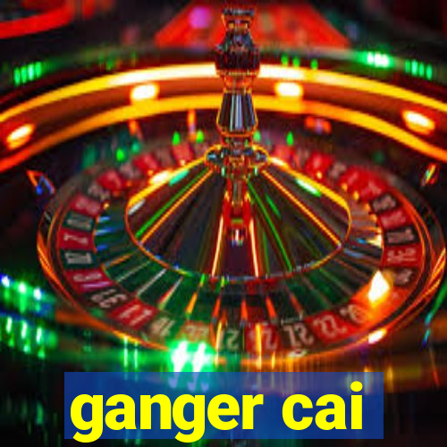 ganger cai