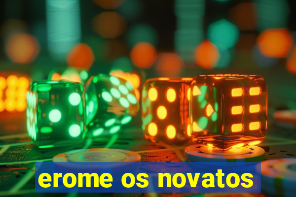 erome os novatos