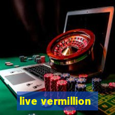 live vermillion