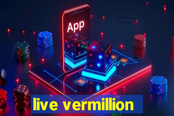 live vermillion