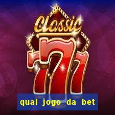 qual jogo da bet da mais dinheiro