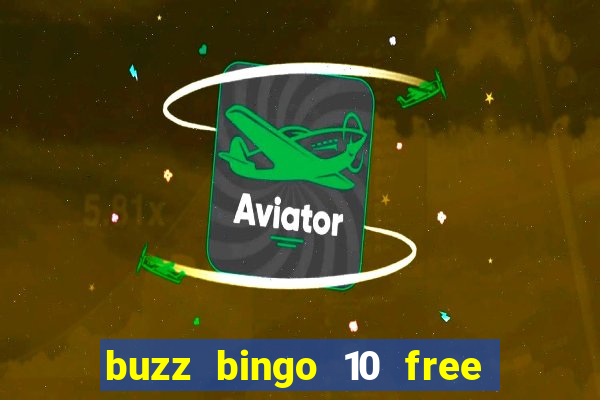 buzz bingo 10 free spins no deposit