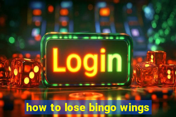 how to lose bingo wings