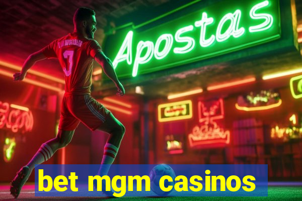 bet mgm casinos