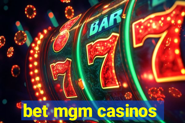 bet mgm casinos