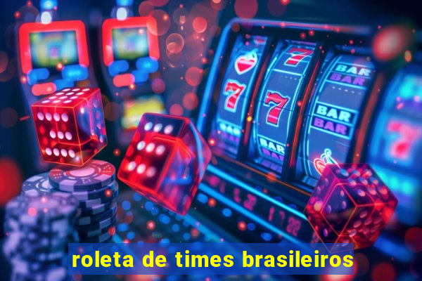 roleta de times brasileiros