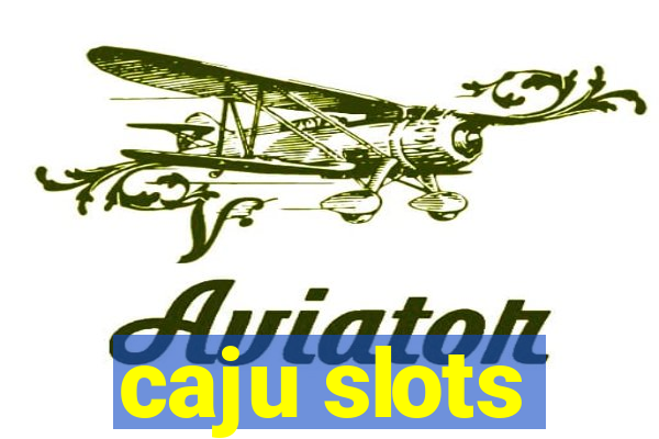 caju slots