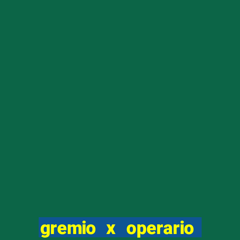 gremio x operario ao vivo