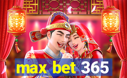 max bet 365