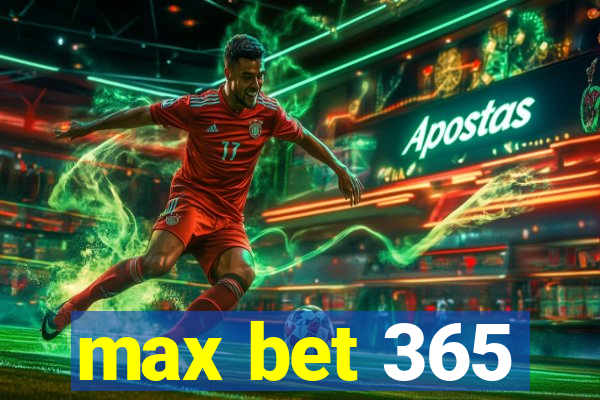 max bet 365