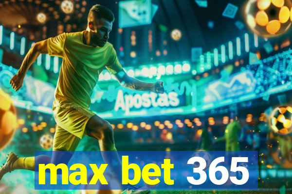 max bet 365