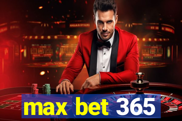 max bet 365