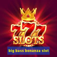 big bass bonanza slot