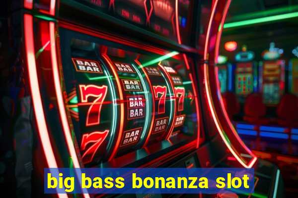 big bass bonanza slot