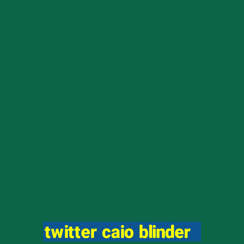 twitter caio blinder