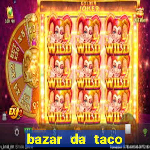 bazar da taco agendamento online