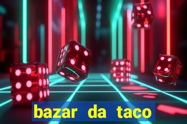 bazar da taco agendamento online