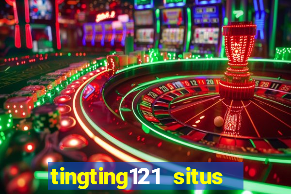 tingting121 situs slot gacor