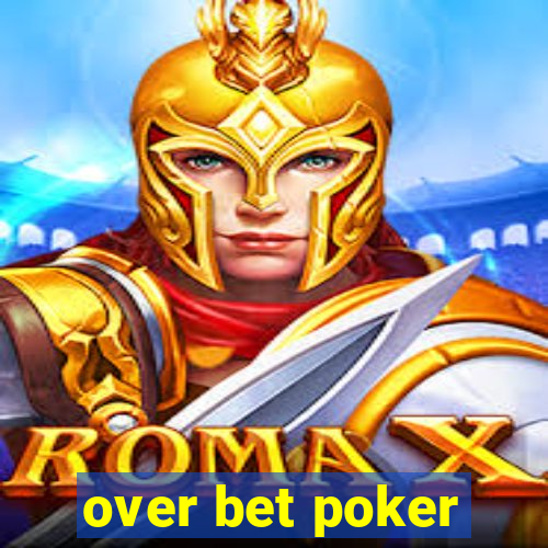 over bet poker