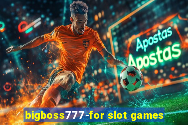 bigboss777-for slot games