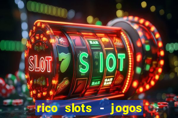 rico slots - jogos de jackpot