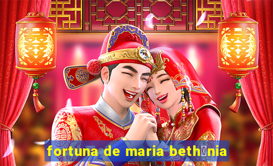 fortuna de maria beth芒nia