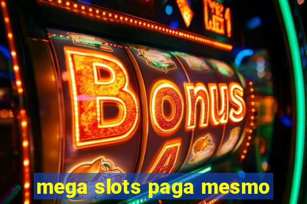 mega slots paga mesmo