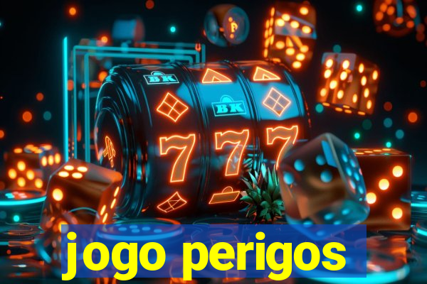 jogo perigos