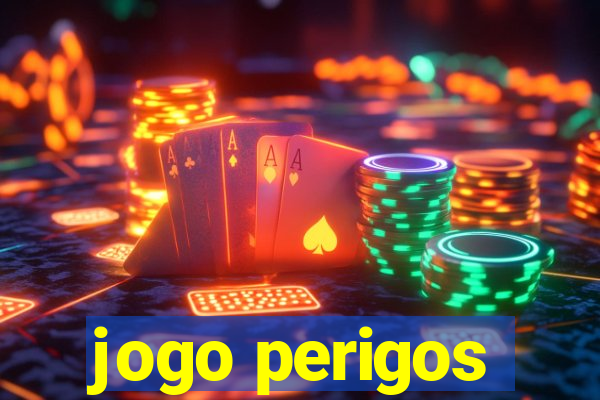 jogo perigos