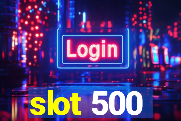 slot 500