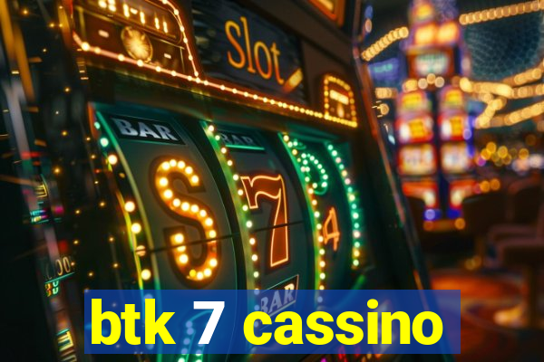 btk 7 cassino