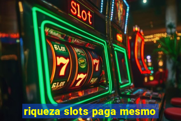 riqueza slots paga mesmo