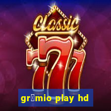 gr锚mio play hd