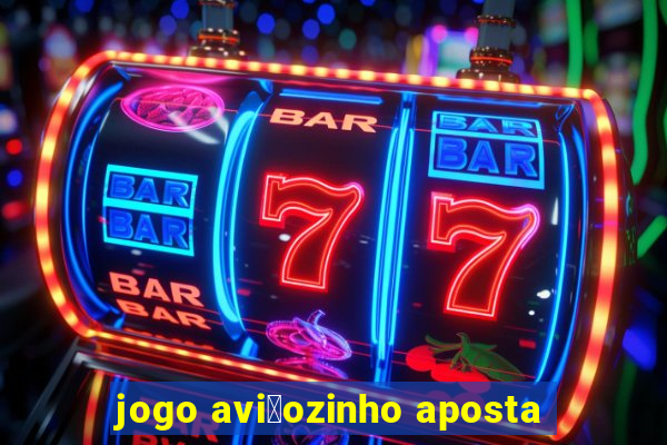 jogo avi茫ozinho aposta