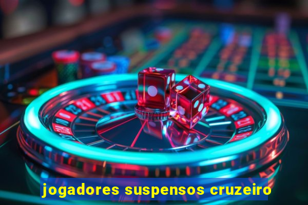 jogadores suspensos cruzeiro