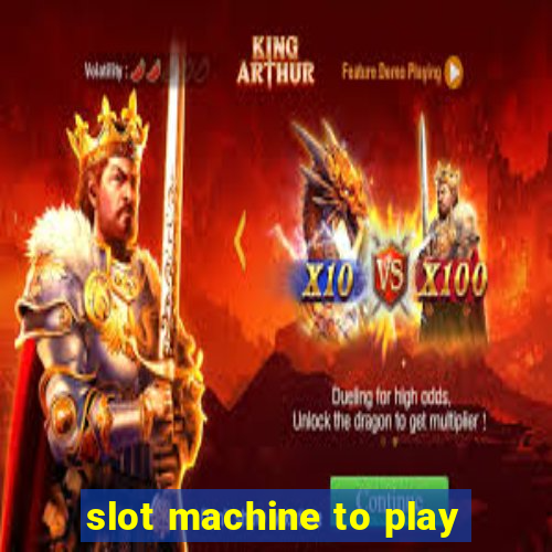 slot machine to play